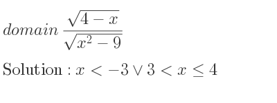 The domain of (sqrt(4-x))/(sqrt(x^2-9)) is x<-3\lor 3<x<= 4